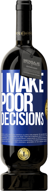 49,95 € 免费送货 | 红酒 高级版 MBS® 预订 I make poor decisions 蓝色标签. 可自定义的标签 预订 12 个月 收成 2015 Tempranillo