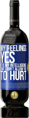 49,95 € 送料無料 | 赤ワイン プレミアム版 MBS® 予約する 私の気持ち、はい。私があなたを傷つけないことは私の知性です 青いタグ. カスタマイズ可能なラベル 予約する 12 月 収穫 2015 Tempranillo