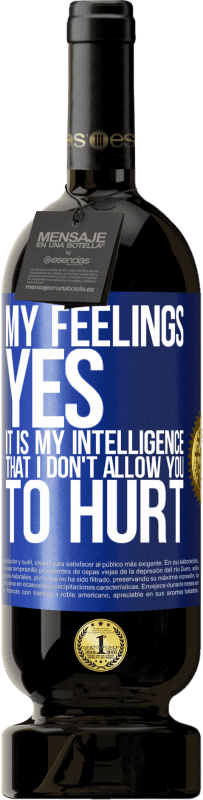 49,95 € Free Shipping | Red Wine Premium Edition MBS® Reserve My feelings, yes. It is my intelligence that I don't allow you to hurt Blue Label. Customizable label Reserve 12 Months Harvest 2015 Tempranillo