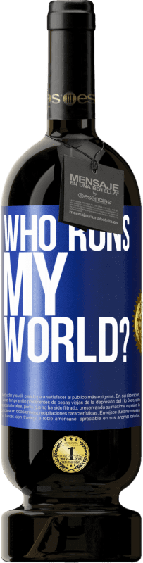49,95 € Free Shipping | Red Wine Premium Edition MBS® Reserve who runs my world? Blue Label. Customizable label Reserve 12 Months Harvest 2014 Tempranillo