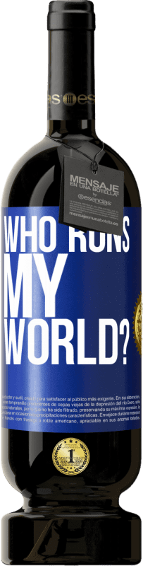 49,95 € Free Shipping | Red Wine Premium Edition MBS® Reserve who runs my world? Blue Label. Customizable label Reserve 12 Months Harvest 2015 Tempranillo