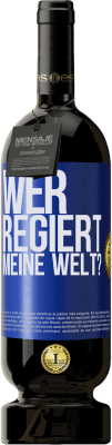 49,95 € Kostenloser Versand | Rotwein Premium Ausgabe MBS® Reserve wer regiert meine Welt? Blaue Markierung. Anpassbares Etikett Reserve 12 Monate Ernte 2015 Tempranillo