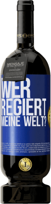 49,95 € Kostenloser Versand | Rotwein Premium Ausgabe MBS® Reserve wer regiert meine Welt? Blaue Markierung. Anpassbares Etikett Reserve 12 Monate Ernte 2016 Tempranillo