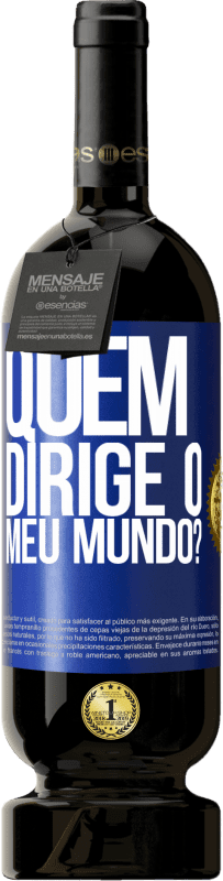 49,95 € Envio grátis | Vinho tinto Edição Premium MBS® Reserva quem dirige o meu mundo? Etiqueta Azul. Etiqueta personalizável Reserva 12 Meses Colheita 2015 Tempranillo