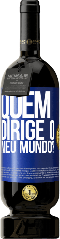 49,95 € Envio grátis | Vinho tinto Edição Premium MBS® Reserva quem dirige o meu mundo? Etiqueta Azul. Etiqueta personalizável Reserva 12 Meses Colheita 2016 Tempranillo