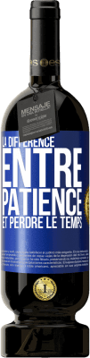 49,95 € Envoi gratuit | Vin rouge Édition Premium MBS® Réserve La différence entre patience et perdre le temps Étiquette Bleue. Étiquette personnalisable Réserve 12 Mois Récolte 2014 Tempranillo