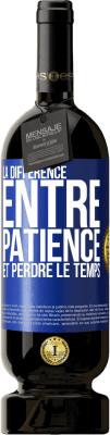 49,95 € Envoi gratuit | Vin rouge Édition Premium MBS® Réserve La différence entre patience et perdre le temps Étiquette Bleue. Étiquette personnalisable Réserve 12 Mois Récolte 2016 Tempranillo