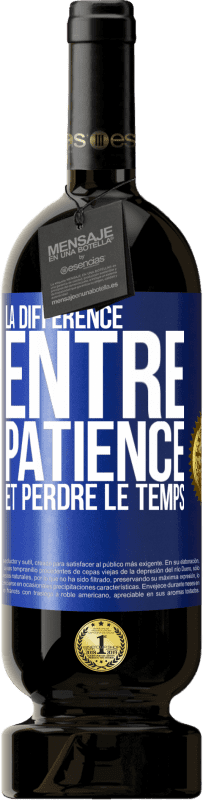 49,95 € Envoi gratuit | Vin rouge Édition Premium MBS® Réserve La différence entre patience et perdre le temps Étiquette Bleue. Étiquette personnalisable Réserve 12 Mois Récolte 2015 Tempranillo