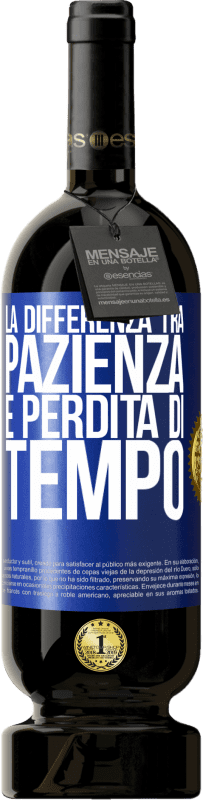 49,95 € Spedizione Gratuita | Vino rosso Edizione Premium MBS® Riserva La differenza tra pazienza e perdita di tempo Etichetta Blu. Etichetta personalizzabile Riserva 12 Mesi Raccogliere 2016 Tempranillo