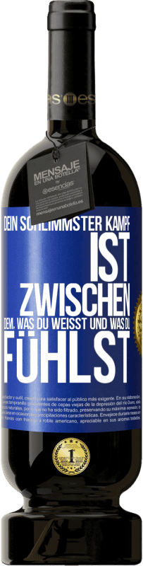 49,95 € Kostenloser Versand | Rotwein Premium Ausgabe MBS® Reserve Dein schlimmster Kampf ist zwischen dem, was du weißt und was du fühlst Blaue Markierung. Anpassbares Etikett Reserve 12 Monate Ernte 2015 Tempranillo