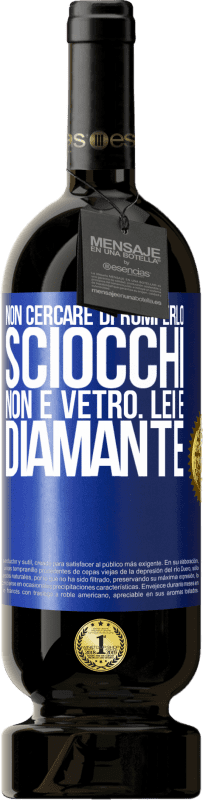 49,95 € Spedizione Gratuita | Vino rosso Edizione Premium MBS® Riserva Non cercare di romperlo, sciocchi, non è vetro. Lei è diamante Etichetta Blu. Etichetta personalizzabile Riserva 12 Mesi Raccogliere 2015 Tempranillo