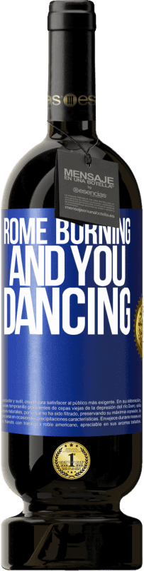 49,95 € Free Shipping | Red Wine Premium Edition MBS® Reserve Rome burning and you dancing Blue Label. Customizable label Reserve 12 Months Harvest 2015 Tempranillo