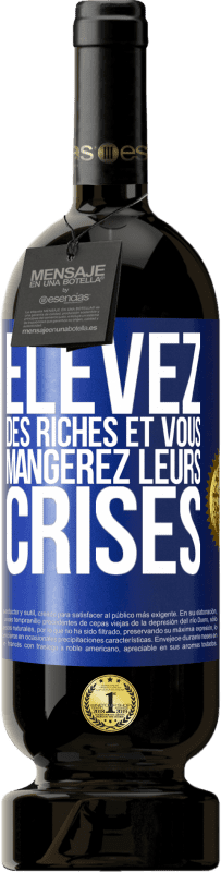 49,95 € Envoi gratuit | Vin rouge Édition Premium MBS® Réserve Élevez des riches et vous mangerez leurs crises Étiquette Bleue. Étiquette personnalisable Réserve 12 Mois Récolte 2015 Tempranillo