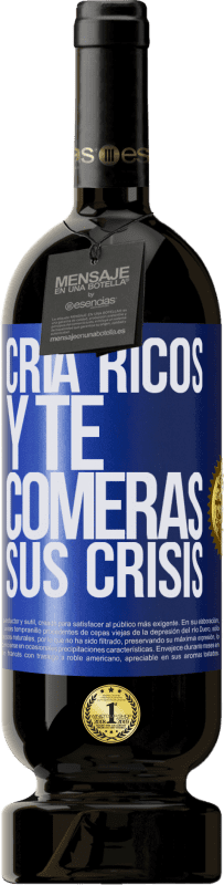 49,95 € Envío gratis | Vino Tinto Edición Premium MBS® Reserva Cría ricos y te comerás sus crisis Etiqueta Azul. Etiqueta personalizable Reserva 12 Meses Cosecha 2015 Tempranillo