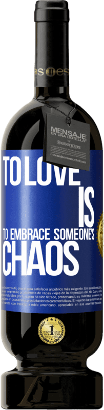 49,95 € Free Shipping | Red Wine Premium Edition MBS® Reserve To love is to embrace someone's chaos Blue Label. Customizable label Reserve 12 Months Harvest 2015 Tempranillo