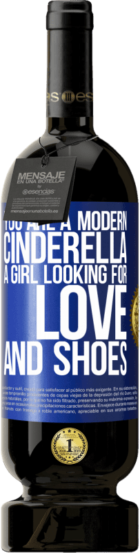 49,95 € Free Shipping | Red Wine Premium Edition MBS® Reserve You are a modern cinderella, a girl looking for love and shoes Blue Label. Customizable label Reserve 12 Months Harvest 2015 Tempranillo