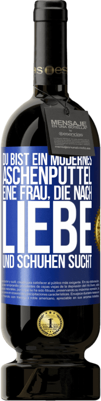49,95 € Kostenloser Versand | Rotwein Premium Ausgabe MBS® Reserve Du bist ein modernes Aschenputtel, eine Frau, die nach Liebe und Schuhen sucht Blaue Markierung. Anpassbares Etikett Reserve 12 Monate Ernte 2016 Tempranillo