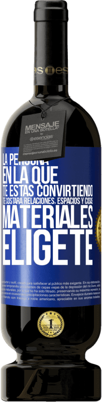 49,95 € Envío gratis | Vino Tinto Edición Premium MBS® Reserva La persona en la que te estás convirtiendo te costará relaciones, espacios y cosas materiales. Elígete Etiqueta Azul. Etiqueta personalizable Reserva 12 Meses Cosecha 2016 Tempranillo