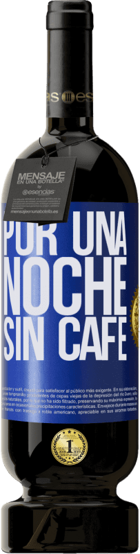 49,95 € Envío gratis | Vino Tinto Edición Premium MBS® Reserva Por una noche sin café Etiqueta Azul. Etiqueta personalizable Reserva 12 Meses Cosecha 2015 Tempranillo