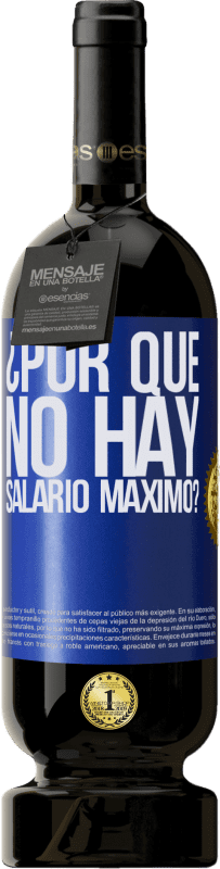 49,95 € Envío gratis | Vino Tinto Edición Premium MBS® Reserva ¿Por qué no hay salario máximo? Etiqueta Azul. Etiqueta personalizable Reserva 12 Meses Cosecha 2016 Tempranillo