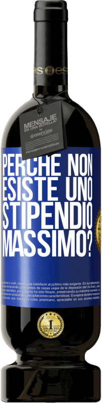 49,95 € Spedizione Gratuita | Vino rosso Edizione Premium MBS® Riserva perché non esiste uno stipendio massimo? Etichetta Blu. Etichetta personalizzabile Riserva 12 Mesi Raccogliere 2015 Tempranillo