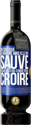 49,95 € Envoi gratuit | Vin rouge Édition Premium MBS® Réserve On critique la routine mais elle m'a sauvé plusieurs fois d'arrêter de croire Étiquette Bleue. Étiquette personnalisable Réserve 12 Mois Récolte 2015 Tempranillo