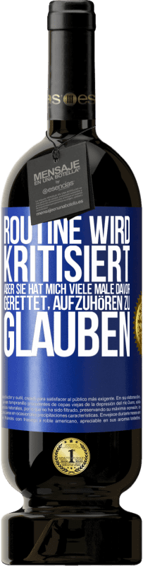 49,95 € Kostenloser Versand | Rotwein Premium Ausgabe MBS® Reserve Routine wird kritisiert, aber sie hat mich viele Male davor gerettet, aufzuhören zu glauben Blaue Markierung. Anpassbares Etikett Reserve 12 Monate Ernte 2015 Tempranillo