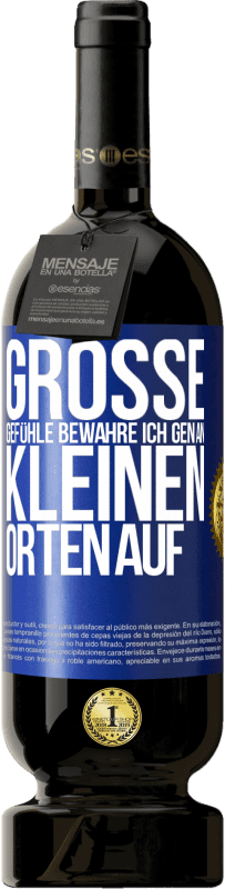 49,95 € Kostenloser Versand | Rotwein Premium Ausgabe MBS® Reserve Große Gefühle bewahre ich gen an kleinen Orten auf Blaue Markierung. Anpassbares Etikett Reserve 12 Monate Ernte 2015 Tempranillo