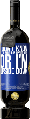 49,95 € 免费送货 | 红酒 高级版 MBS® 预订 我不知道世界是颠倒的还是颠倒的 蓝色标签. 可自定义的标签 预订 12 个月 收成 2016 Tempranillo