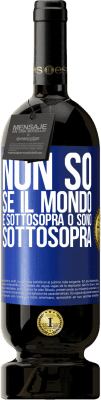 49,95 € Spedizione Gratuita | Vino rosso Edizione Premium MBS® Riserva Non so se il mondo è sottosopra o sono sottosopra Etichetta Blu. Etichetta personalizzabile Riserva 12 Mesi Raccogliere 2016 Tempranillo