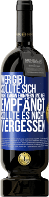 49,95 € Kostenloser Versand | Rotwein Premium Ausgabe MBS® Reserve Wer gibt, sollte sich nicht daran erinnern und wer empfängt, sollte es nicht vergessen Blaue Markierung. Anpassbares Etikett Reserve 12 Monate Ernte 2014 Tempranillo