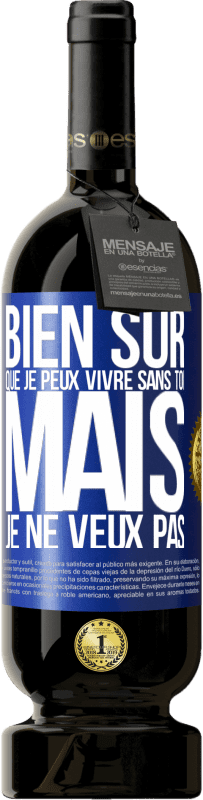 49,95 € Envoi gratuit | Vin rouge Édition Premium MBS® Réserve Bien sûr que je peux vivre sans toi. Mais je ne veux pas Étiquette Bleue. Étiquette personnalisable Réserve 12 Mois Récolte 2015 Tempranillo