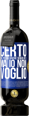 49,95 € Spedizione Gratuita | Vino rosso Edizione Premium MBS® Riserva Certo che posso vivere senza di te. Ma io non voglio Etichetta Blu. Etichetta personalizzabile Riserva 12 Mesi Raccogliere 2014 Tempranillo