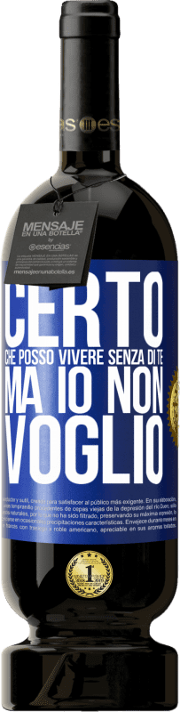 49,95 € Spedizione Gratuita | Vino rosso Edizione Premium MBS® Riserva Certo che posso vivere senza di te. Ma io non voglio Etichetta Blu. Etichetta personalizzabile Riserva 12 Mesi Raccogliere 2015 Tempranillo