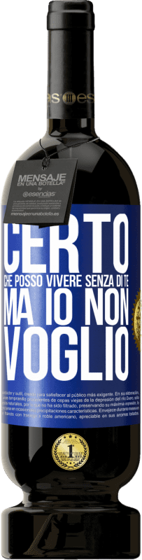 49,95 € Spedizione Gratuita | Vino rosso Edizione Premium MBS® Riserva Certo che posso vivere senza di te. Ma io non voglio Etichetta Blu. Etichetta personalizzabile Riserva 12 Mesi Raccogliere 2016 Tempranillo