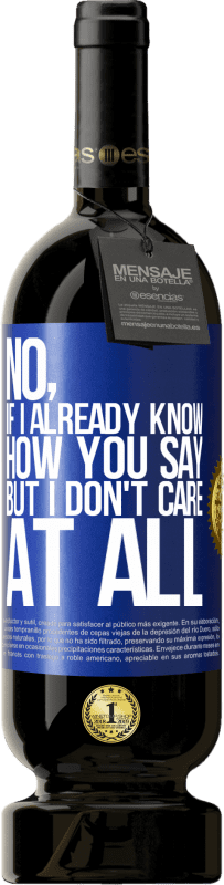 49,95 € Free Shipping | Red Wine Premium Edition MBS® Reserve No, if I already know how you say, but I don't care at all Blue Label. Customizable label Reserve 12 Months Harvest 2015 Tempranillo