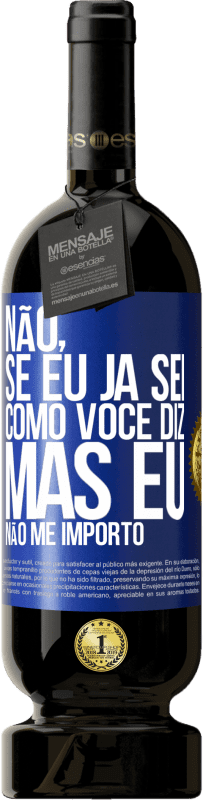 49,95 € Envio grátis | Vinho tinto Edição Premium MBS® Reserva Não, se eu já sei como você diz, mas eu não me importo Etiqueta Azul. Etiqueta personalizável Reserva 12 Meses Colheita 2015 Tempranillo