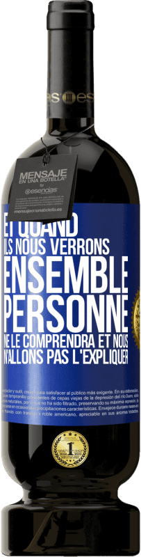 49,95 € Envoi gratuit | Vin rouge Édition Premium MBS® Réserve Et quand ils nous verrons ensemble, personne ne le comprendra et nous n'allons pas l'expliquer Étiquette Bleue. Étiquette personnalisable Réserve 12 Mois Récolte 2015 Tempranillo