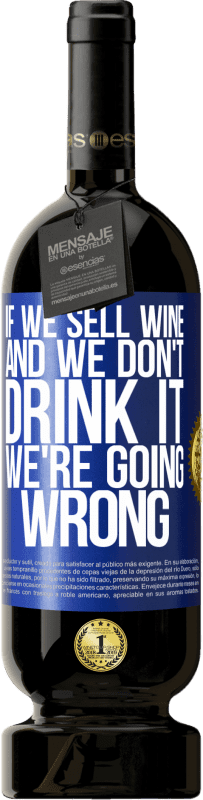 49,95 € Бесплатная доставка | Красное вино Premium Edition MBS® Бронировать Если мы продаем вино, а мы не пьем, мы идем не так Синяя метка. Настраиваемая этикетка Бронировать 12 Месяцы Урожай 2014 Tempranillo