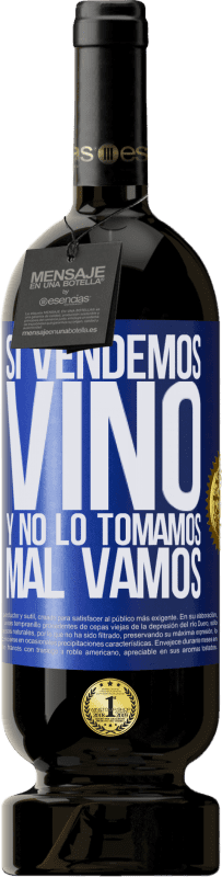 49,95 € Envío gratis | Vino Tinto Edición Premium MBS® Reserva Si vendemos vino, y no lo tomamos, mal vamos Etiqueta Azul. Etiqueta personalizable Reserva 12 Meses Cosecha 2014 Tempranillo