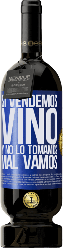 49,95 € Envío gratis | Vino Tinto Edición Premium MBS® Reserva Si vendemos vino, y no lo tomamos, mal vamos Etiqueta Azul. Etiqueta personalizable Reserva 12 Meses Cosecha 2015 Tempranillo