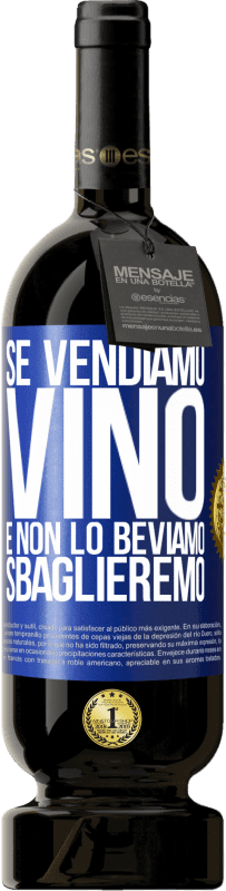 49,95 € Spedizione Gratuita | Vino rosso Edizione Premium MBS® Riserva Se vendiamo vino e non lo beviamo, sbaglieremo Etichetta Blu. Etichetta personalizzabile Riserva 12 Mesi Raccogliere 2015 Tempranillo