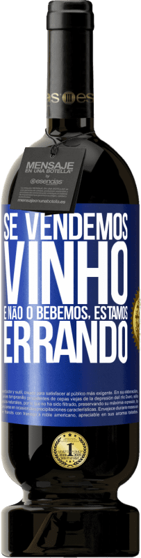 49,95 € Envio grátis | Vinho tinto Edição Premium MBS® Reserva Se vendemos vinho e não o bebemos, estamos errando Etiqueta Azul. Etiqueta personalizável Reserva 12 Meses Colheita 2015 Tempranillo