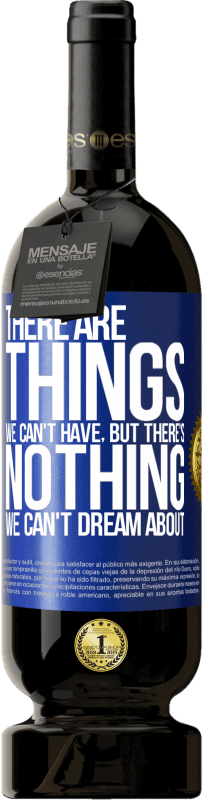 49,95 € 送料無料 | 赤ワイン プレミアム版 MBS® 予約する 持てないものもあるだろうが、夢を見ることができないものはない 青いタグ. カスタマイズ可能なラベル 予約する 12 月 収穫 2016 Tempranillo