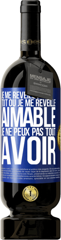 49,95 € Envoi gratuit | Vin rouge Édition Premium MBS® Réserve Je me réveille tôt ou je me réveille aimable, je ne peux pas tout avoir Étiquette Bleue. Étiquette personnalisable Réserve 12 Mois Récolte 2015 Tempranillo