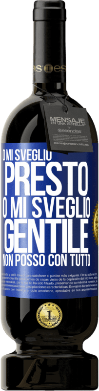 49,95 € Spedizione Gratuita | Vino rosso Edizione Premium MBS® Riserva O mi sveglio presto, o mi sveglio gentile, non posso con tutto Etichetta Blu. Etichetta personalizzabile Riserva 12 Mesi Raccogliere 2015 Tempranillo