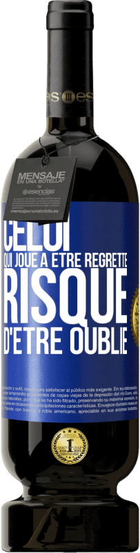 49,95 € Envoi gratuit | Vin rouge Édition Premium MBS® Réserve Celui qui joue à être regretté, risque d'être oublié Étiquette Bleue. Étiquette personnalisable Réserve 12 Mois Récolte 2015 Tempranillo