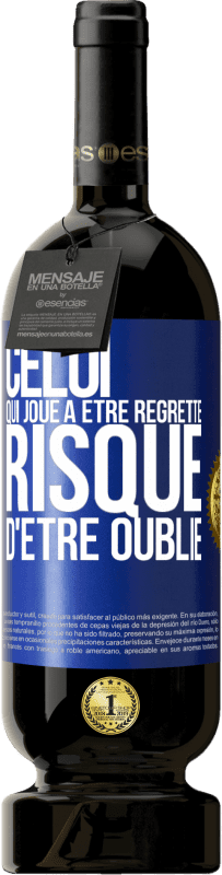 49,95 € Envoi gratuit | Vin rouge Édition Premium MBS® Réserve Celui qui joue à être regretté, risque d'être oublié Étiquette Bleue. Étiquette personnalisable Réserve 12 Mois Récolte 2016 Tempranillo