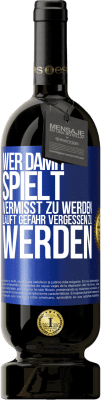 49,95 € Kostenloser Versand | Rotwein Premium Ausgabe MBS® Reserve Wer damit spielt vermisst zu werden, läuft Gefahr vergessen zu werden Blaue Markierung. Anpassbares Etikett Reserve 12 Monate Ernte 2015 Tempranillo