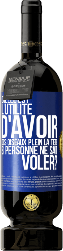 49,95 € Envoi gratuit | Vin rouge Édition Premium MBS® Réserve Quelle est l'utilité d'avoir des oiseaux plein la tête si personne ne sait voler? Étiquette Bleue. Étiquette personnalisable Réserve 12 Mois Récolte 2015 Tempranillo